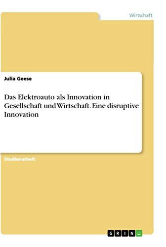 Das Elektroauto als Innovation in Gesellschaft und Wirtschaft. Eine disruptive Innovation