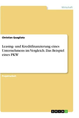 Leasing- und Kreditfinanzierung eines Unternehmens im Vergleich