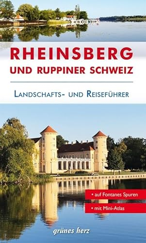 Reiseführer Rheinsberg und Ruppiner Schweiz: Von Zechlin bis Neuruppin