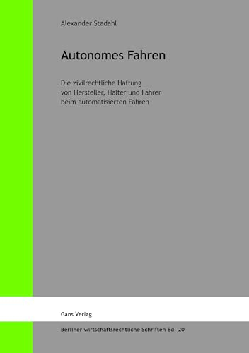 Autonomes Fahren: Die zivilrechtliche Haftung von Hersteller, Halter und Fahrer beim automatisierten Fahren