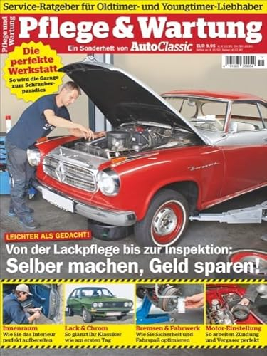 Auto Classic Special: Pflege & Wartung: Service-Ratgeber für Oldtimer- und Youngtimer-Liebhaber