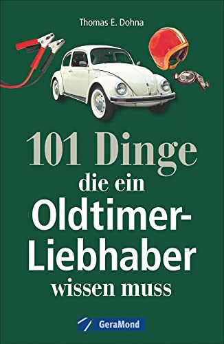 Handbuch Oldtimer: 101 Dinge, die ein Oldtimer-Liebhaber wissen muss