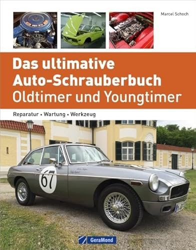 Das ultimative Auto-Schrauberbuch – Oldtimer und Youngtimer: Reparatur – Wartung – Werkzeug