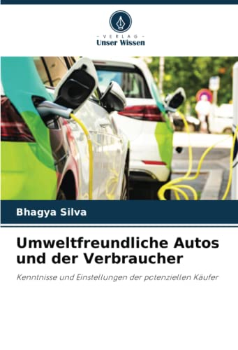 Umweltfreundliche Autos und der Verbraucher: Kenntnisse und Einstellungen der potenziellen Käufer