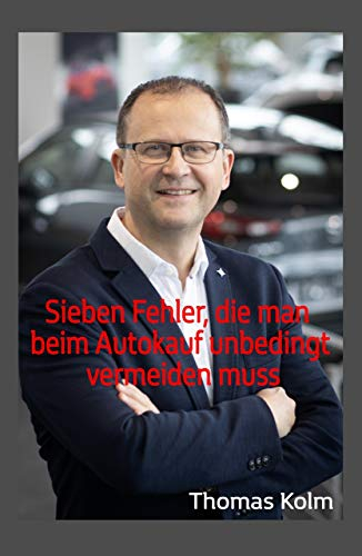 Sieben Fehler, die man beim Autokauf unbedingt vermeiden muss: Warum Geiz nicht mehr geil ist!