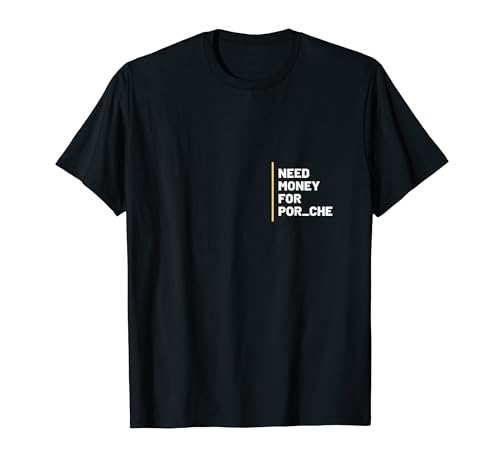 Lustige Auto-Bekleidung - "Need Money for Por_che" T-Shirt